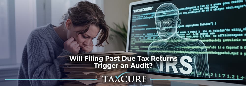 87 Will Filing Past Due Tax Returns Trigger an Audit