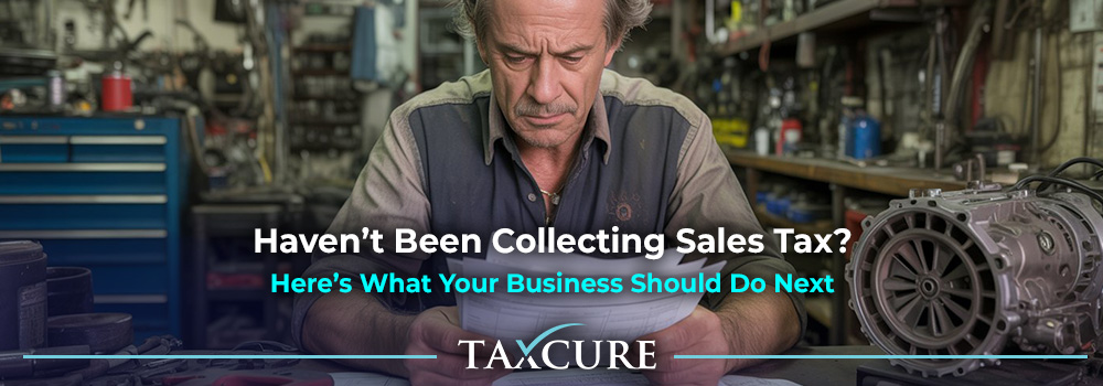 132 My Business Hasn t Been Collecting Sales Tax From Customers