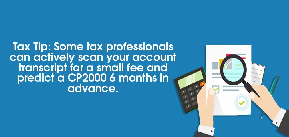 Image saying: Tax Tip: Some tax professionals can actively scan your account transcript for a small fee and predict a CP2000 6 months in advance. 