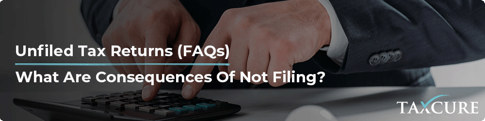 unfiled taxes frequently asked questions