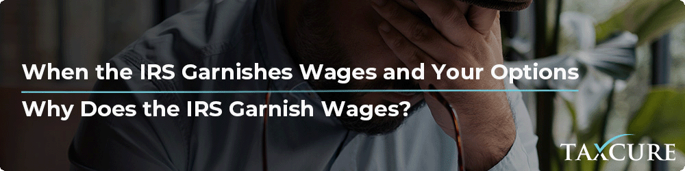 When Will IRS Garnish Wages: Key Times & Triggers