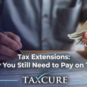 Tax Extensions: Why You Still Need to Pay on Time