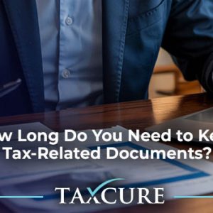 How Long Do You Need to Keep Tax-Related Documents?