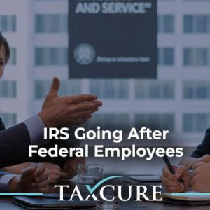 IRS Going After Federal Workers With Unfiled/Unpaid Tax