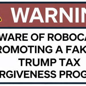 Fake Trump Tax Forgiveness Robocalls Continue to Circulate