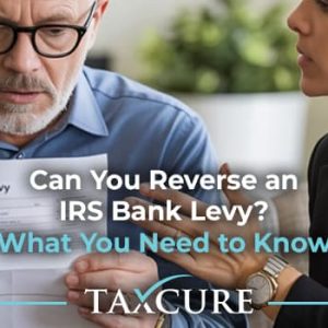 Can You Reverse an IRS Bank Levy? How to Avoid and Stop